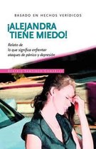 !Alejandra tiene miedo!