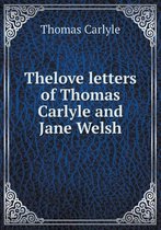 Thelove letters of Thomas Carlyle and Jane Welsh