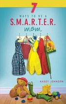 7 Ways to be a Smarter Mom