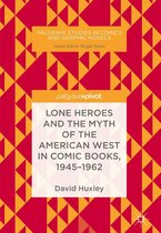 Palgrave Studies in Comics and Graphic Novels - Lone Heroes and the Myth of the American West in Comic Books, 1945-1962