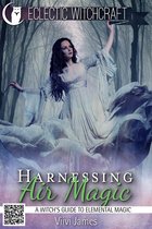 Harnessing Air Magic (A Witch's Guide to Elemental Magic)