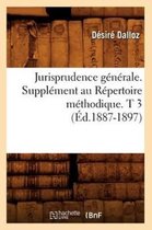 Sciences Sociales- Jurisprudence G�n�rale. Suppl�ment Au R�pertoire M�thodique. T 3 (�d.1887-1897)