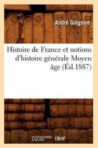 Histoire- Histoire de France Et Notions d'Histoire G�n�rale Moyen �ge (�d.1887)