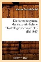 Sciences- Dictionnaire G�n�ral Des Eaux Min�rales Et d'Hydrologie M�dicale. T. 2 (�d.1860)