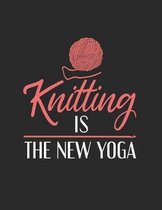 Knitting Is The New Yoga