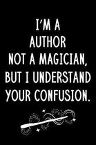 I'm A Author Not A Magician But I Understand Your Confusion