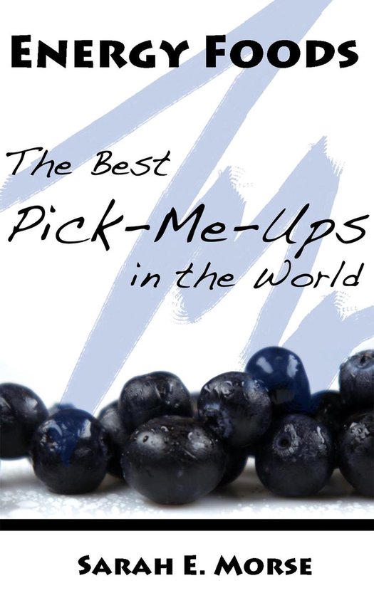 Energy Foods: The Best Pick-Me-Ups in the World - cover