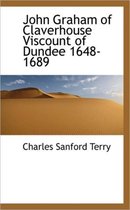 John Graham of Claverhouse Viscount of Dundee 1648-1689