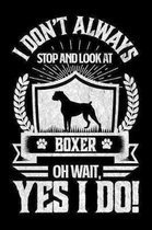 I Don't Always Stop and Look At Boxer OH Wait, Yes I Do!
