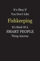 It's Okay If You Don't Like Fishkeeping It's Kind Of A Smart People Thing Anyway