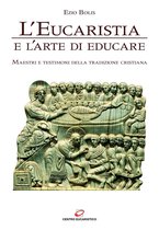 Eucaristia e santità Volume - L'Eucaristia e l'arte di educare