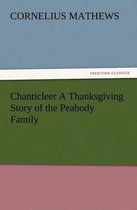 Chanticleer A Thanksgiving Story of the Peabody Family