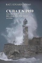 Cuba En 1959. Los Primeros D�as del Asalto Comunista a Cuba