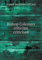Bishop Colenso's criticism criticised