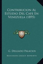 Contribucion Al Estudio del Cafe En Venezuela (1895)