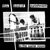This Kind Of Punishment - In The Same Room (LP)