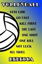 Volleyball Stay Low Go Fast Kill First Die Last One Shot One Kill Not Luck All Skill Rebecca