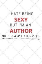 I Hate Being Sexy But I'm An Author So I Can't Help It