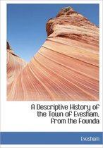 A Descriptive History of the Town of Evesham, from the Founda