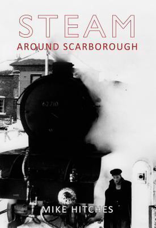 Steam Around Scarborough, Mike Hitches 9781848685031 Boeken bol