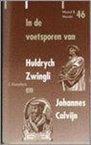 In De Voetsporen Van Huldrych Zwingli & Johannes Calvijn
