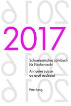 Schweizerisches Jahrbuch F�r Kirchenrecht / Annuaire Suisse de Droit Eccl�sial- Schweizerisches Jahrbuch fuer Kirchenrecht. Bd. 22 (2017) - Annuaire suisse de droit eccl�sial. Vol. 22 (2017)