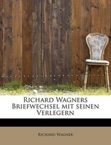 Richard Wagners Briefwechsel Mit Seinen Verlegern