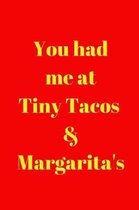 You had me at Tiny Tacos & Margarita's