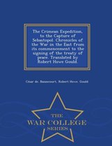 The Crimean Expedition, to the Capture of Sebastopol. Chronicles of the War in the East from Its Commencement to the Signing of the Treaty of Peace. Translated by Robert Howe Gould. - War College Series