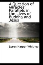 A Question of Miracles; Parallels in the Lives of Buddha and Jesus