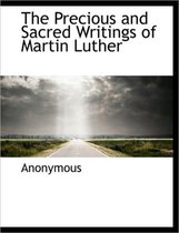 The Precious and Sacred Writings of Martin Luther