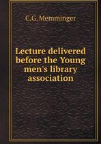 Lecture delivered before the Young men's library association