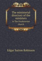 The ministerial directory of the ministers in The Presbyterian church