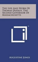 The Life and Work of Thomas Dudley, the Second Governor of Massachusetts