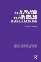 Routledge Library Editions: International Trade Policy- Strategic Behavior and the United States Unfair Trade Statutes