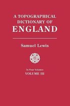 A Topographical Dictionary of England. In Four Volumes. Volume III