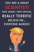 You Are A Great Scientist! Very Smart, Very Special, Really Terrific Believe Me Everyone Agrees