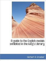 A Guide to the English Medals Exhibited in the King's Library