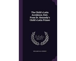 The Child's Latin Accidence, Extr. from Dr. Kennedy's Child's Latin Primer