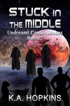 Undreamt Consequences trilogy - Stuck in the Middle