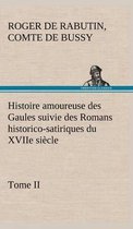 Histoire amoureuse des Gaules suivie des Romans historico-satiriques du XVIIe siècle, Tome II