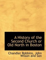 A History of the Second Church or Old North in Boston