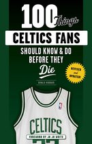 100 Things...Fans Should Know - 100 Things Celtics Fans Should Know & Do Before They Die