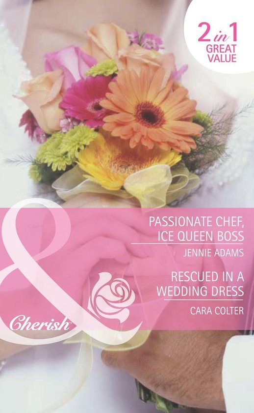 Passionate Chef, Ice Queen Boss / Rescued in a Wedding Dress (Mills & Boon Cherish)
