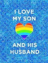 I Love My Son and His Husband: 8.5x11 notebook for proud parents of gay son: LGBT wedding celebration