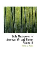 Little Masterpieces of American Wit and Humor, Volume IV