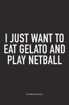 I Just Want To Eat Gelato And Play Netball