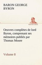 Oeuvres complètes de lord Byron, Volume 8 comprenant ses mémoires publiés par Thomas Moore