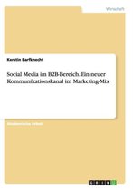 Social Media im B2B-Bereich. Ein neuer Kommunikationskanal im Marketing-Mix