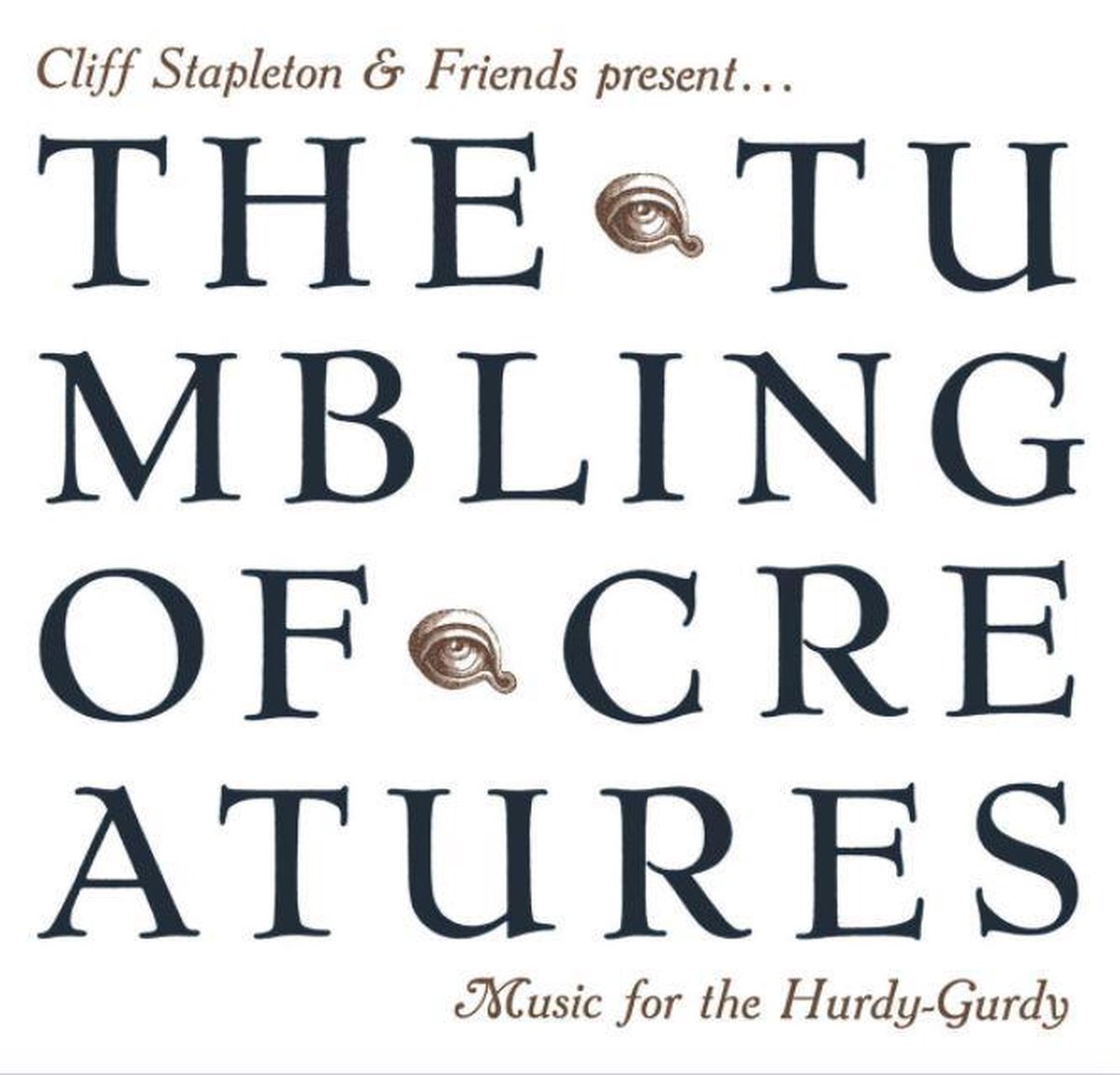 Tumbling of Creatures Music for the Hurdy-Gurdy - Cliff Stapleton & Friends